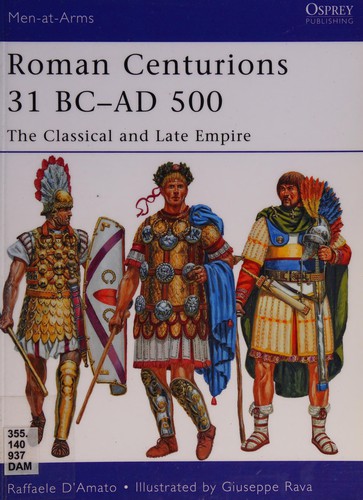 Raffaele D'Amato: Roman Centurions 31 BC - AD 500 (2012, Osprey Publishing)