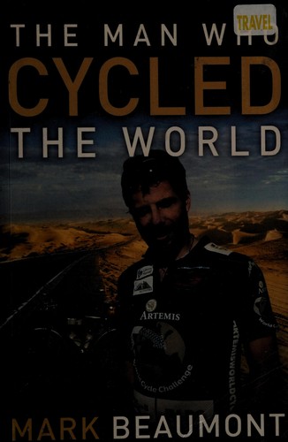 Mark Beaumont: The man who cycled the world (2009, Bantam)