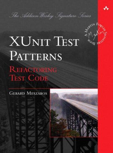 Gerard Meszaros: xUnit Test Patterns (Hardcover, 2007, Addison-Wesley Professional)