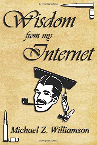 Michael Z. Williamson, Jessica Schlenker: Wisdom From My Internet (Paperback, 2017, Patriarchy Press)