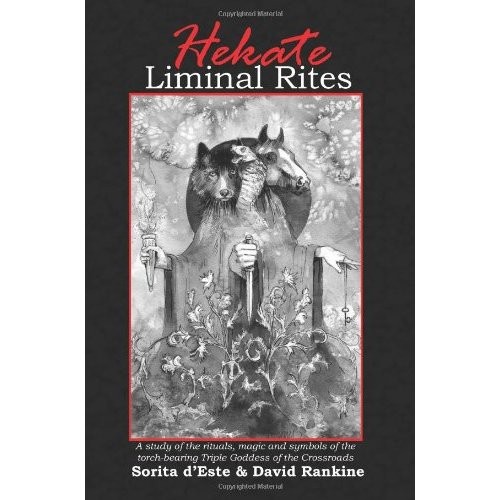 Sorita D'este: Hekate Liminal Rites: A Study of the rituals, magic and symbols of the torch-bearing Triple Goddess of the Crossroads (Paperback, 2009, Avalonia)