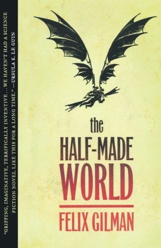 Felix Gilman: The Half-Made World (Paperback, 2011, Tor Books)