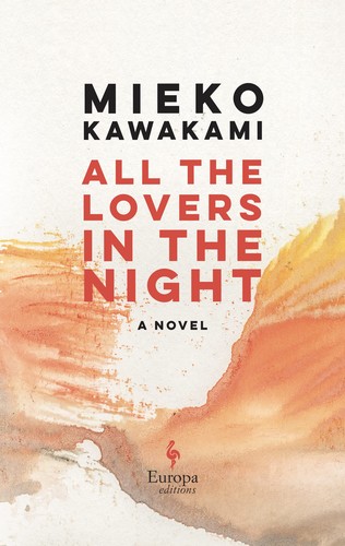 Mieko Kawakami, David Boyd, Sam Bett: All the Lovers in the Night (2022, Europa Editions, Incorporated)