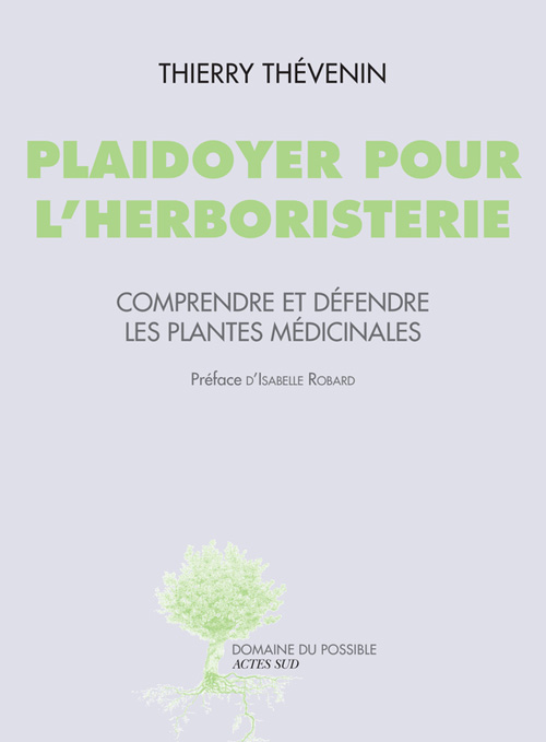 Thierry Thévenin: Plaidoyer pour l'herboristerie (Paperback, French language, 2013, Actes Sud)