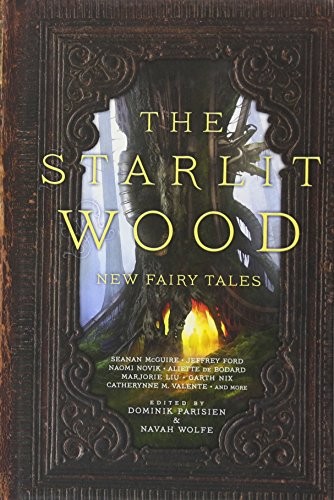 Dominik Parisien: The Starlit Wood: New Fairy Tales (2016, Saga Press, Gallery / Saga Press)