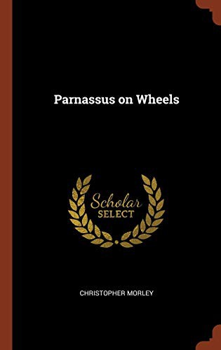 Christopher Morley: Parnassus on Wheels (Hardcover, 2017, Pinnacle Press)