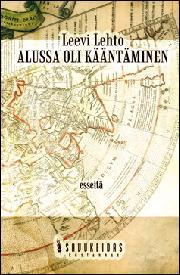 Leevi Lehto: Alussa oli kääntäminen (Hardcover, Finnish language, 2008, Savukeidas)