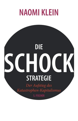 Naomi Klein: Die Schock-Strategie (Hardcover, German language, 2007, S. Fischer)