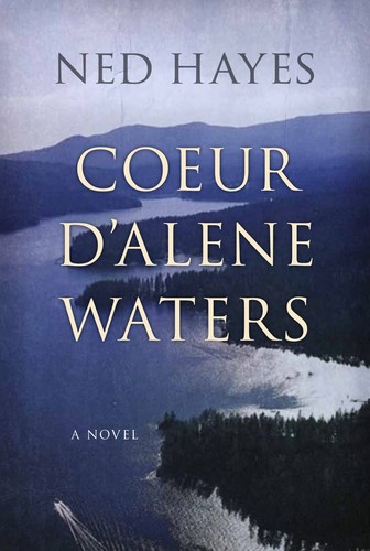 Ned Dykstra Hayes: Coeur d'Alene Waters (Paperback, 2013, Prospero Publishing Group)