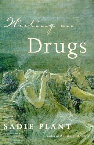 Sadie Plant: Writing on drugs (2000, Farrar, Straus and Giroux)