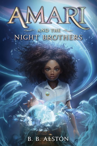 B. B. Alston: Amari and the Night Brothers (2021, HarperCollins Publishers, Balzer + Bray)