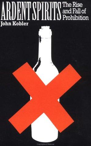 John Kobler: Ardent spirits (1993, Da Capo Press)