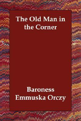 Baroness Emmuska Orczy: The Old Man in the Corner (EBook, Booklassic)
