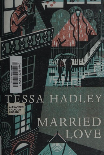 Tessa Hadley: Married love and other stories (2012, Jonathan Cape)