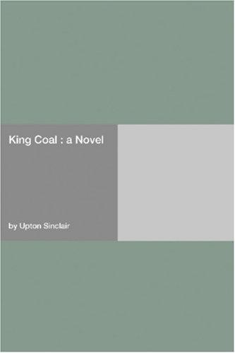 Upton Sinclair: King Coal  (Paperback, 2006, Hard Press)