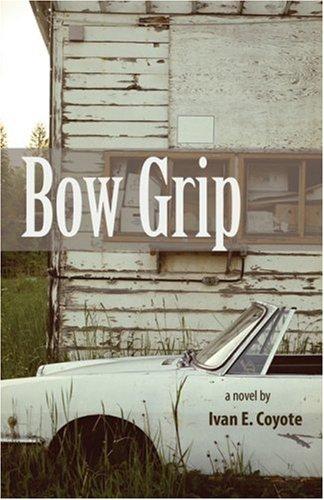 Ivan E. Coyote: Bow Grip (2007, Arsenal Pulp Press)