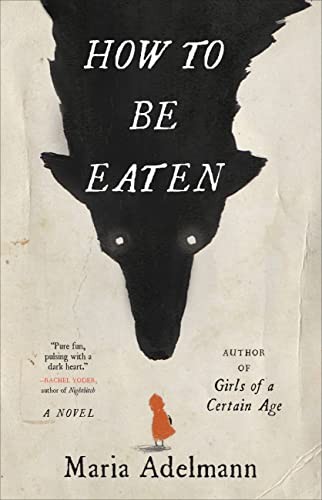 Maria Adelmann: How to Be Eaten (Paperback, 2023, Back Bay Books)