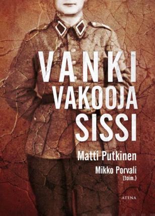 Mikko Porvali, Matti Putkinen: Vanki, vakooja, sissi (Finnish language, 2015)