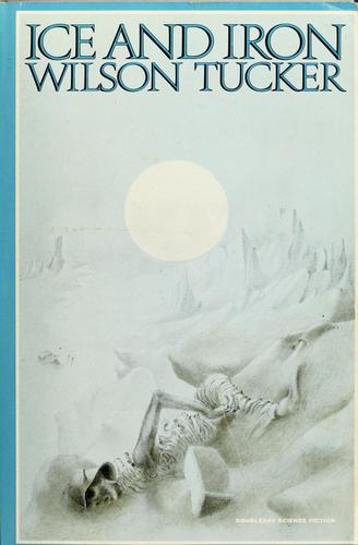 Wilson Tucker: Ice and iron (1974, Doubleday)