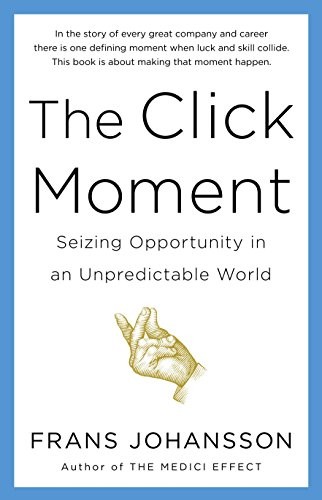 Frans Johansson: The Click Moment (Paperback, 2012, Portfolio Penguin)