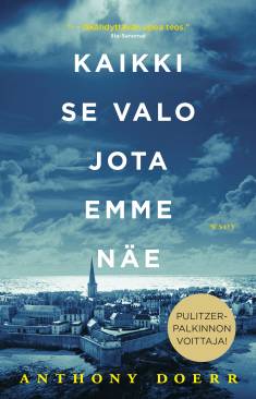 Anthony Doerr: Kaikki se valo jota emme näe (Hardcover, Finnish language, 2022, WSOY)