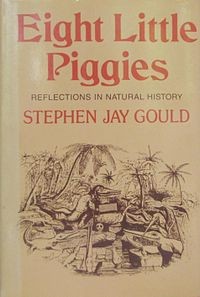 Stephen Jay Gould: Eight Little Piggies - Reflections in Natural History (Hardcover, 1993, Norton)