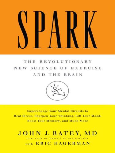 John J. Ratey: Spark (2008, Little, Brown and Company)