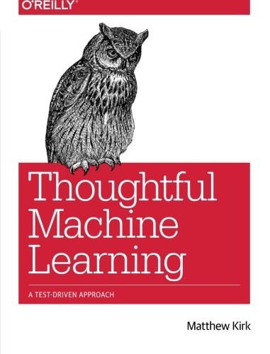 Matthew Kirk: Thoughtful Machine Learning (2014, O’Reilly Media)