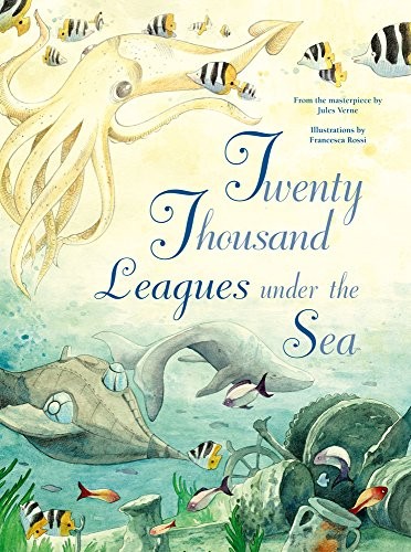 Jules Verne, Francesca Rossi: Twenty Thousand Leagues Under the Sea (Hardcover, White Star Kids)