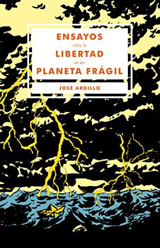 José Ardillo: Ensayos sobre la libertad en un planeta frágil (Spanish language, 2014, Ediciones el Salmón)