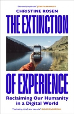 Christine Rosen: The extinction of experience (Hardcover, 2025, The Bodley Head)