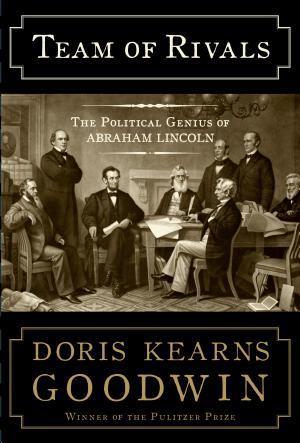 Doris Kearns Goodwin: Team of Rivals (2012, Simon & Schuster)