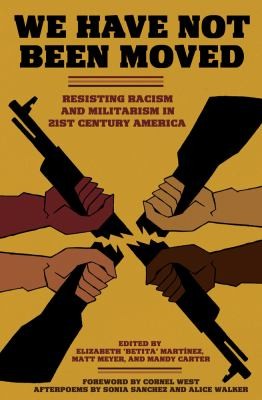 Matt Meyer, Elizabeth Belita Martinez: We Have Not Been Moved Resisting Racism And Militarism In 21st Century America (2012, PM Press)
