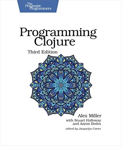 Alex Miller, Stuart Halloway, Aaron Bedra: Programming Clojure (The Pragmatic Programmers) (2018, Pragmatic Bookshelf)