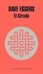 Dave Eggers, Dave Eggers, Dave Eggers: El circulo (Paperback, español language, 2014, Random House)