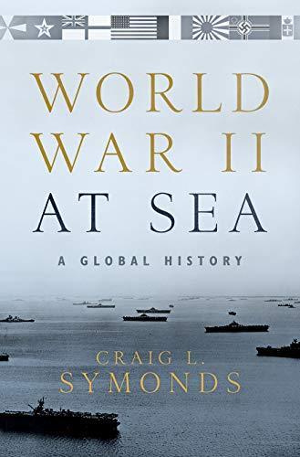 Craig L. Symonds: World War II at Sea : A Global History (2018)