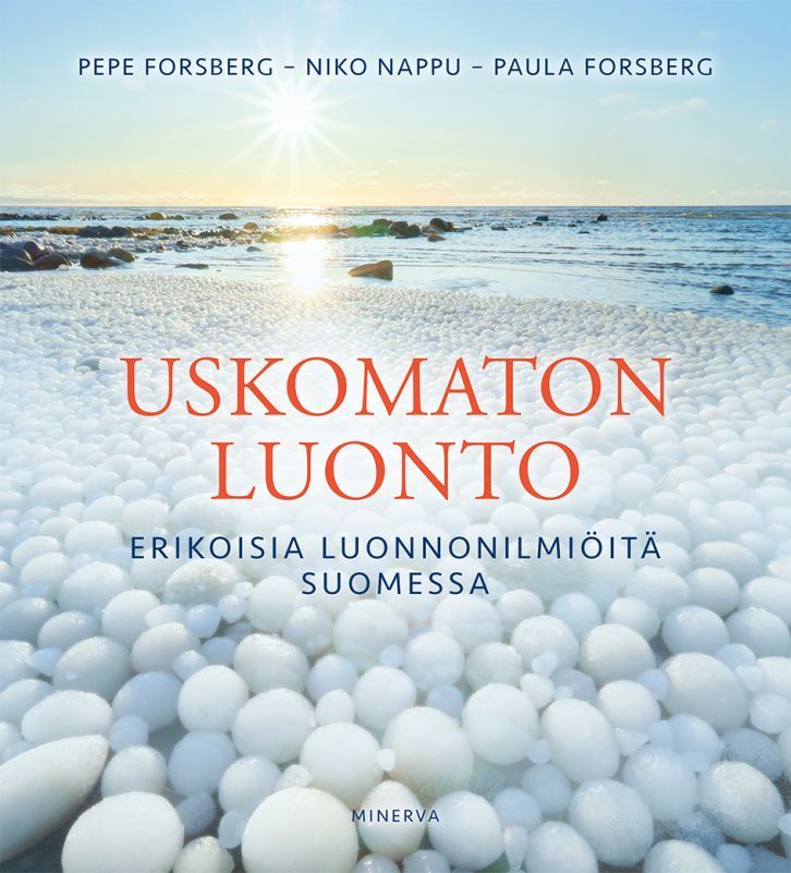 Pepe Forsberg: Uskomaton luonto (Hardcover, Finnish language, 2020, Minerva Kustannus Oy)