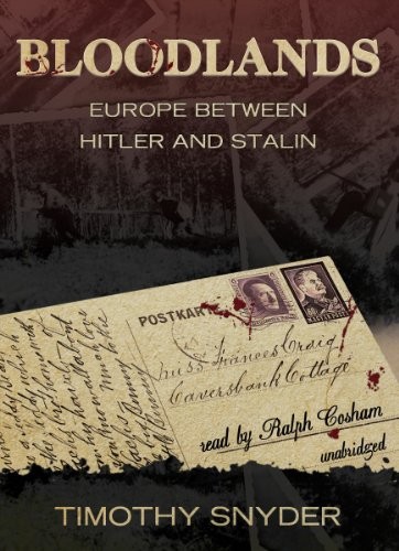 Timothy Snyder: Bloodlands: Europe Between Hitler and Stalin (2010, Blackstone Audio, Inc.)