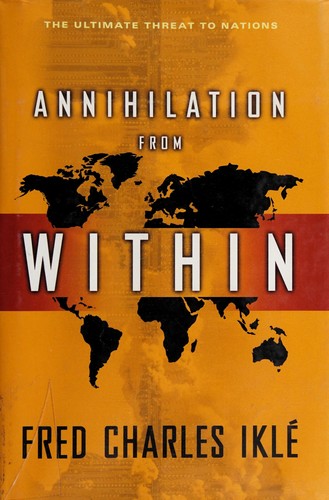 Fred Charles Iklé: Annihilation from within (2006, Columbia University Press)