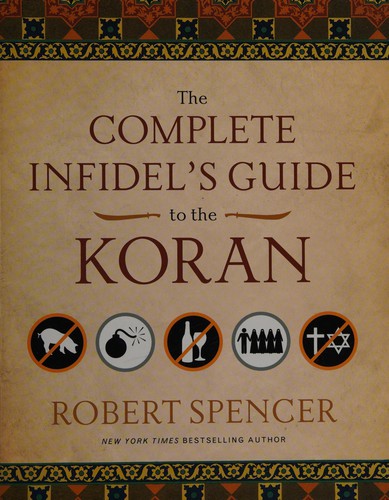 Robert Spencer: The complete infidel's guide to the Koran (2009, Regnery Pub., Distributed to the trade by Perseus Distribution)