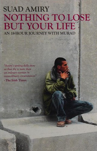 Suad Amiry: Nothing To Lose But Your Life An 18hour Journey With Murad (2010, Bloomsbury Publishing PLC)