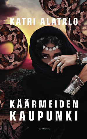 Katri Alatalo: Käärmeiden kaupunki (Hardcover, Finnish language, 2016, Gummerus)