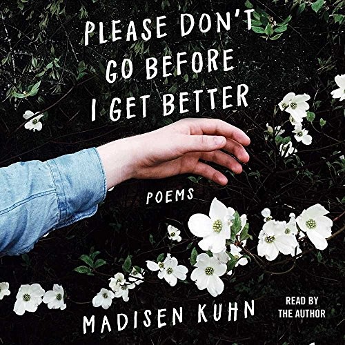 Madisen Kuhn: Please Don't Go Before I Get Better (AudiobookFormat, 2018, Simon & Schuster Audio and Blackstone Audio)