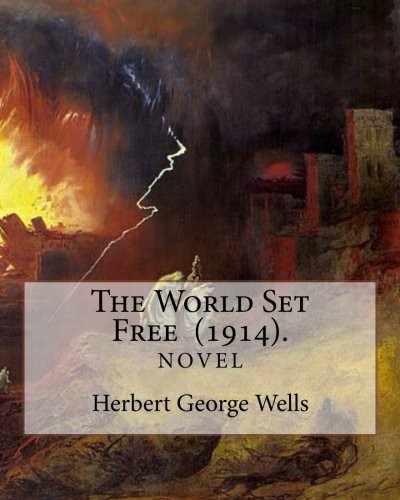 H. G. Wells: The World Set Free  . By : Herbert George Wells (Paperback, 2018, CreateSpace Independent Publishing Platform)