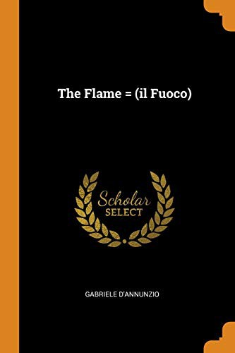 Gabriele D'Annunzio: The Flame (Il Fuoco) (Paperback, Franklin Classics Trade Press)