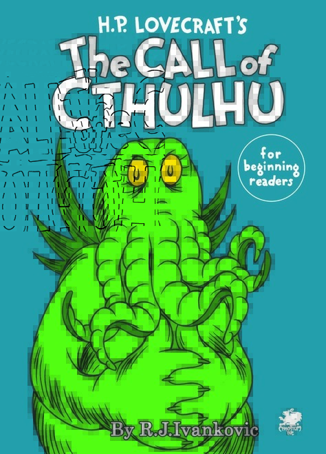 R. J. Ivankovic: H.P. Lovecraft's the Call of Cthulhu for Beginning Readers (2017, Chaosium)