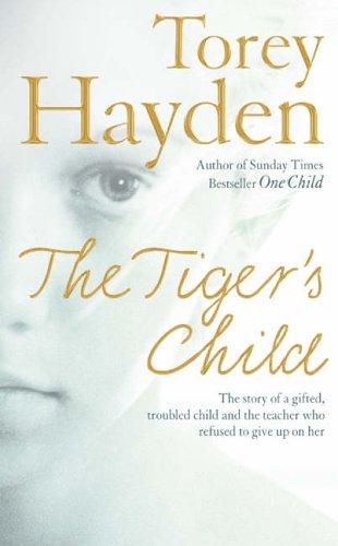 Torey Hayden: The Tiger's Child (Paperback, 2005, Harper Element)