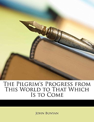 John Bunyan: The Pilgrim's Progress from This World to That Which Is to Come (Nabu Press)