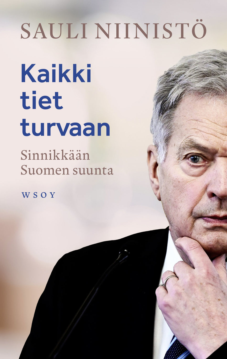 Sauli Niinistö: Kaikki tiet turvaan Sinnikkään Suomen suunta (Hardcover, Finnish language, 2025, WSOY)