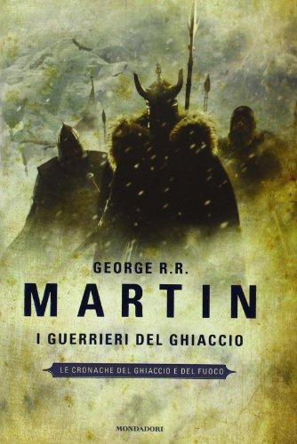 George R.R. Martin: I guerrieri del ghiaccio (Italian language, 2011)